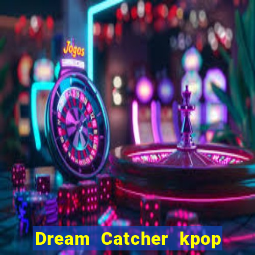 Dream Catcher kpop dreamcatcher kpop lightstick